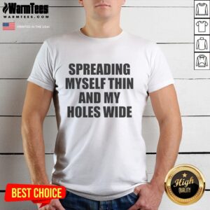 Official Spreading Myself Thin And My Holes Wide T-Shirt featuring bold graphic design and comfortable fabric for casual wear.