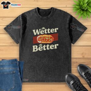 Alt Text: Funny foodie Chicago t-shirt with 'The Wetter The Better' slogan, featuring original Italian beef design.
