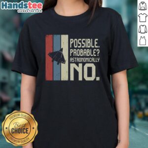 Premium Possible Probable Astronomically No Ladies Tee showcasing a stylish design for women's casual wear.