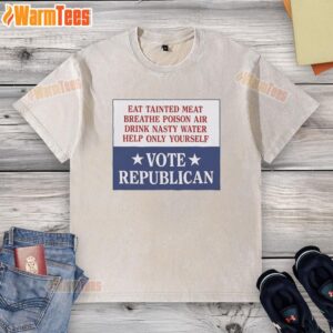 Vintage washed t-shirt featuring the slogan: 'Eat tainted meat, breathe poison air, drink nasty water, vote Republican.'