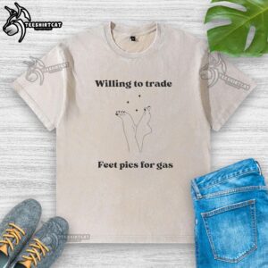 Good-willing-to-trade-feet-pics-for-gas washed t-shirt displayed on a hanger, showcasing unique design and casual style.