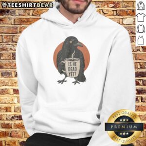 Alt Text: Vintage 'Is He Dead Yet?' dark crow and raven humor hoodie showcasing retro style for bird lovers.
