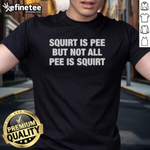 Original Squirt Is Pee But Not All Pee Is Squirt Text T-Shirt design featuring bold typography on a casual shirt.