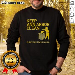 Awesome Keep Ann Arbor Clean sweatshirt promoting eco-friendly habits with a fun 'Dump Your Trash in Ohio' design.