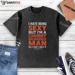 Chubby bearded man in Savannah, GA, wearing a washed t-shirt with I Hate Being Sexy slogan.