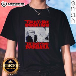 Top They're Coming to Get You Barbara Ladies Tee featuring a spooky design perfect for horror fans and Halloween events.