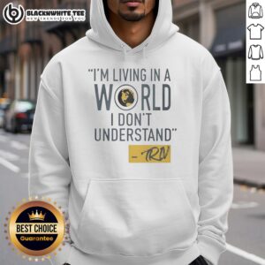 Nice Mike Trivisonno hoodie featuring 'I'm Living In A World I Don't Understand' design in stylish urban fashion.