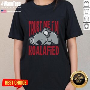 Nice Trust Me I'm Koalafied Ladies Tee featuring a cute koala graphic and playful text for fun casual wear.