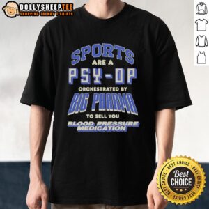 Top Sports Are A Psy-Op Orchestrated By Big Pharma T-Shirt promoting awareness on sports and health issues related to medication.