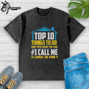 Premium washed t-shirt featuring 'Top 10 Things to Do When You're Selling Your Home' for home sellers.