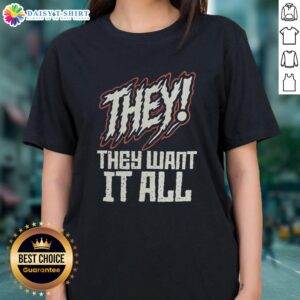 Good Theythey Want It All Ladies Tee featuring a stylish design, perfect for casual wear and expressing individuality.