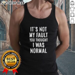 Nice It's Not My Fault You Thought I Was Normal That's On You Text Tank Top - Funny graphic tank top for casual wear.
