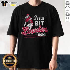 Nice A Little Bit Lowder Now T-Shirt featuring a vibrant design and comfortable fit for casual wear.
