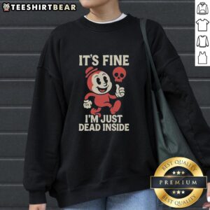 Alt Text: Official It's Fine I'm Just Dead Inside Sweatshirt in black with white text, perfect for casual outfits and humor.