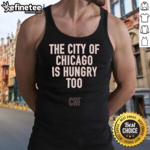 Premium tank top featuring 'The City Of Chicago Is Hungry Too' slogan by Ben Johnson, perfect for casual wear.