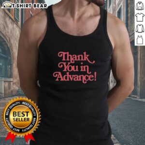 Trendy Top Thank You In Advance Tank Top featuring a stylish design perfect for casual summer outfits.