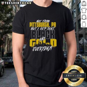 Premium Pittsburgh Steelers NFL T-shirt featuring 'Not From Pittsburgh But I Rep That Black And Gold Everyday' design.