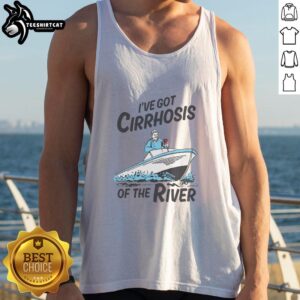 Light blue tank top with 'Good, I've Got Cirrhosis of the River' printed, perfect for casual wear and river enthusiasts.