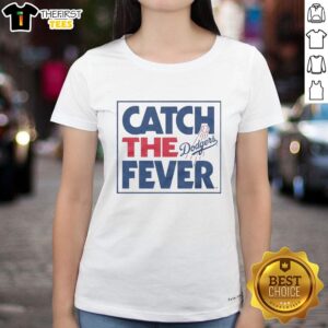 Pretty Catch The Fever Los Angeles Dodgers T-Shirt - Image 3