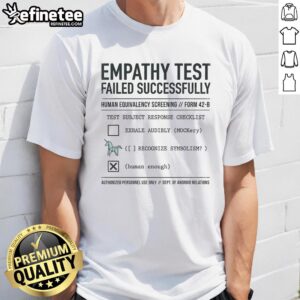 Pretty Empathy Test Failed Successfully T-Shirt featuring bold text design, perfect for humor and unique fashion statements.