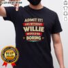 Funny 'Life Without Willie Would Be Boring' T-Shirt for fans, perfect for casual wear and expressing personality.