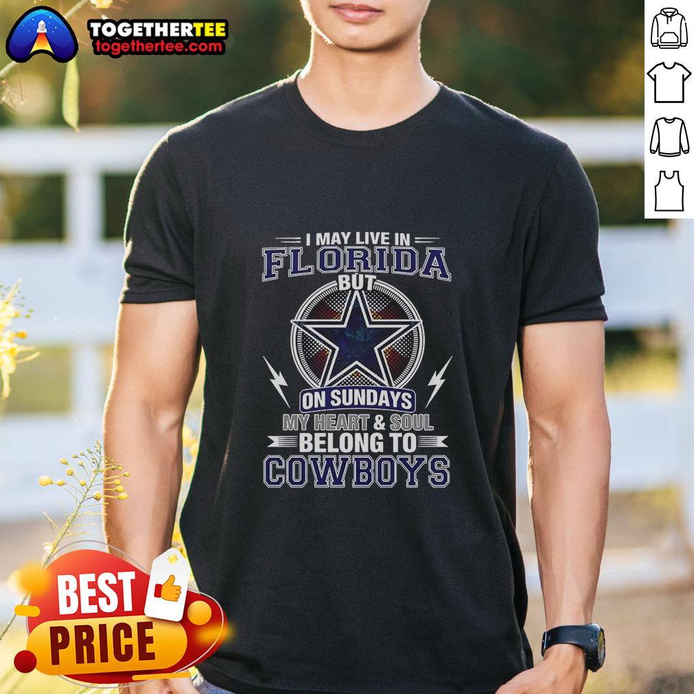 Top Dallas Cowboys NFL I May Live In Florida On Sundays My Heart And Soul Belong To Cowboys T-Shirt Alt Text: Top Dallas Cowboys NFL t-shirt with 'My Heart And Soul Belong To Cowboys' design, perfect for fans living in Florida.