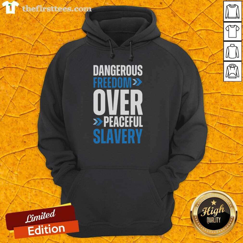 top-dangerous-freedom-over-peaceful-slavery-hoodie Top Dangerous Freedom Over Peaceful Slavery Hoodie featuring bold text on a stylish black background.
