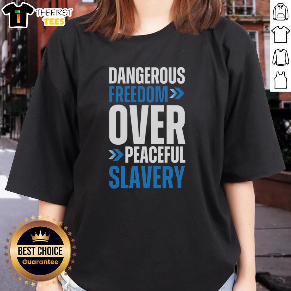 top-dangerous-freedom-over-peaceful-slavery-ladies-tee Top Dangerous Freedom Over Peaceful Slavery Ladies Tee showcasing a bold graphic design on soft cotton fabric.