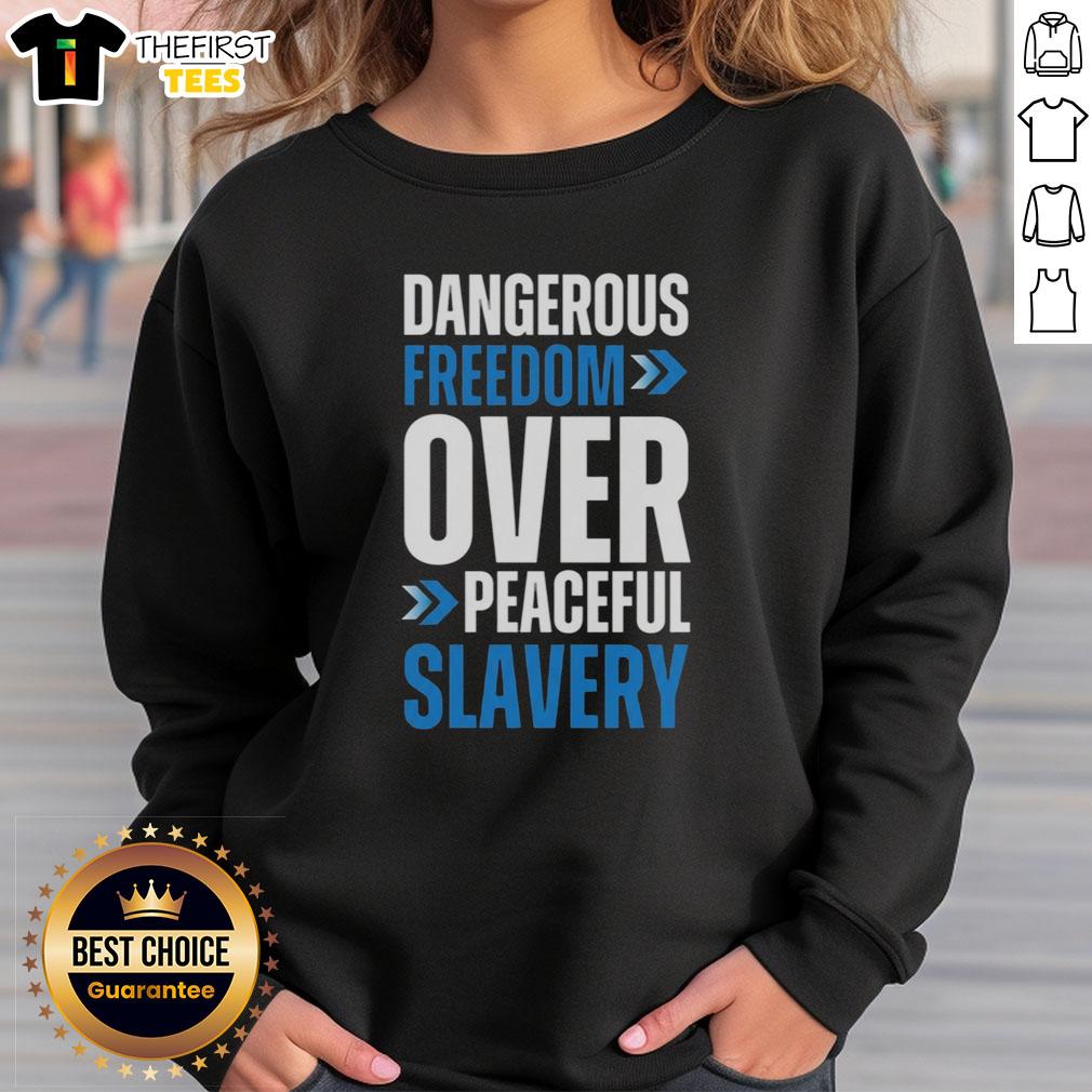 top-dangerous-freedom-over-peaceful-slavery-sweatshirt Top Dangerous Freedom Over Peaceful Slavery Sweatshirt design featuring bold text and graphic elements in vibrant colors.