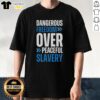 Alt Text: Top Dangerous Freedom Over Peaceful Slavery T-Shirt featuring bold text design in vibrant colors on a black background.