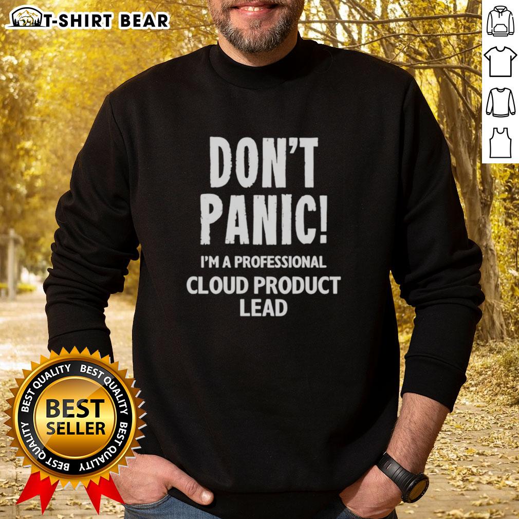 Top Don'T Panic I'M A Professional Cloud Product Lead Sweatshirt Cozy sweatshirt featuring 'Don't Panic, I'm a Professional Cloud Product Lead' design, perfect for tech enthusiasts.