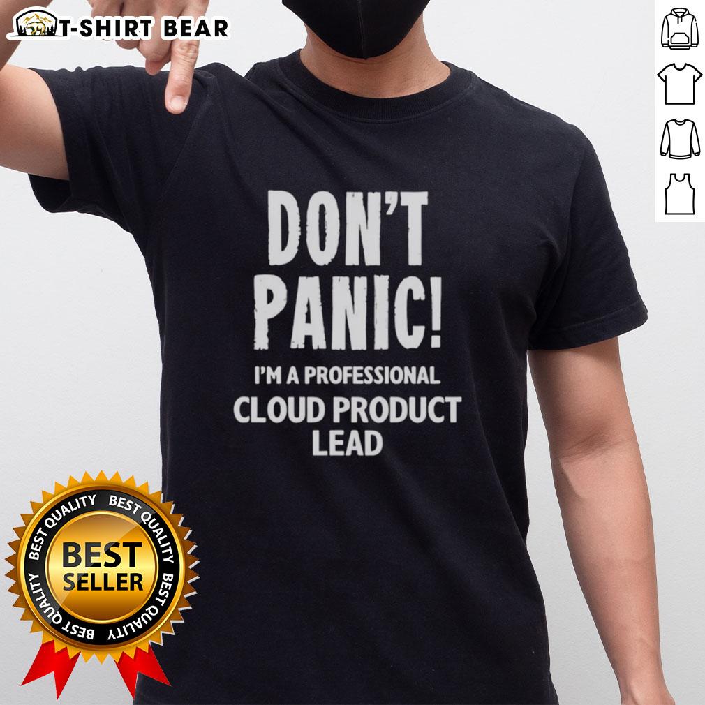 Top Don'T Panic I'M A Professional Cloud Product Lead T Shirt Top Don'T Panic I'M A Professional Cloud Product Lead T-Shirt design featuring humorous graphic for tech enthusiasts.