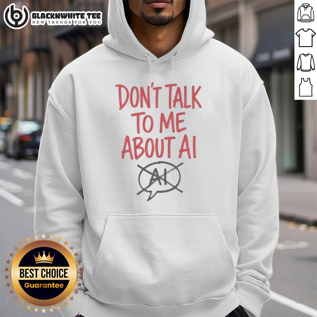 Top Don'T Talk To Me About Ai Hoodie Stylish black hoodie featuring the phrase 'Don't Talk to Me About AI,' perfect for tech enthusiasts and casual wear.