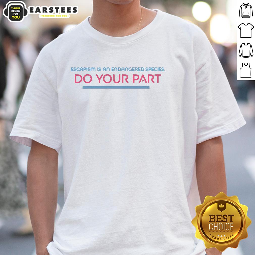 top-escapism-is-an-endangered-species-do-your-part-t-shirt-1 Top Escapism Is An Endangered Species Do Your Part T-Shirt featuring a vibrant design promoting environmental awareness.
