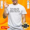 Funny Mother's Day T-Shirt: 'Top Every Man Who Ever Sucked My Titties Owes Me A Mother's Day Card' design.