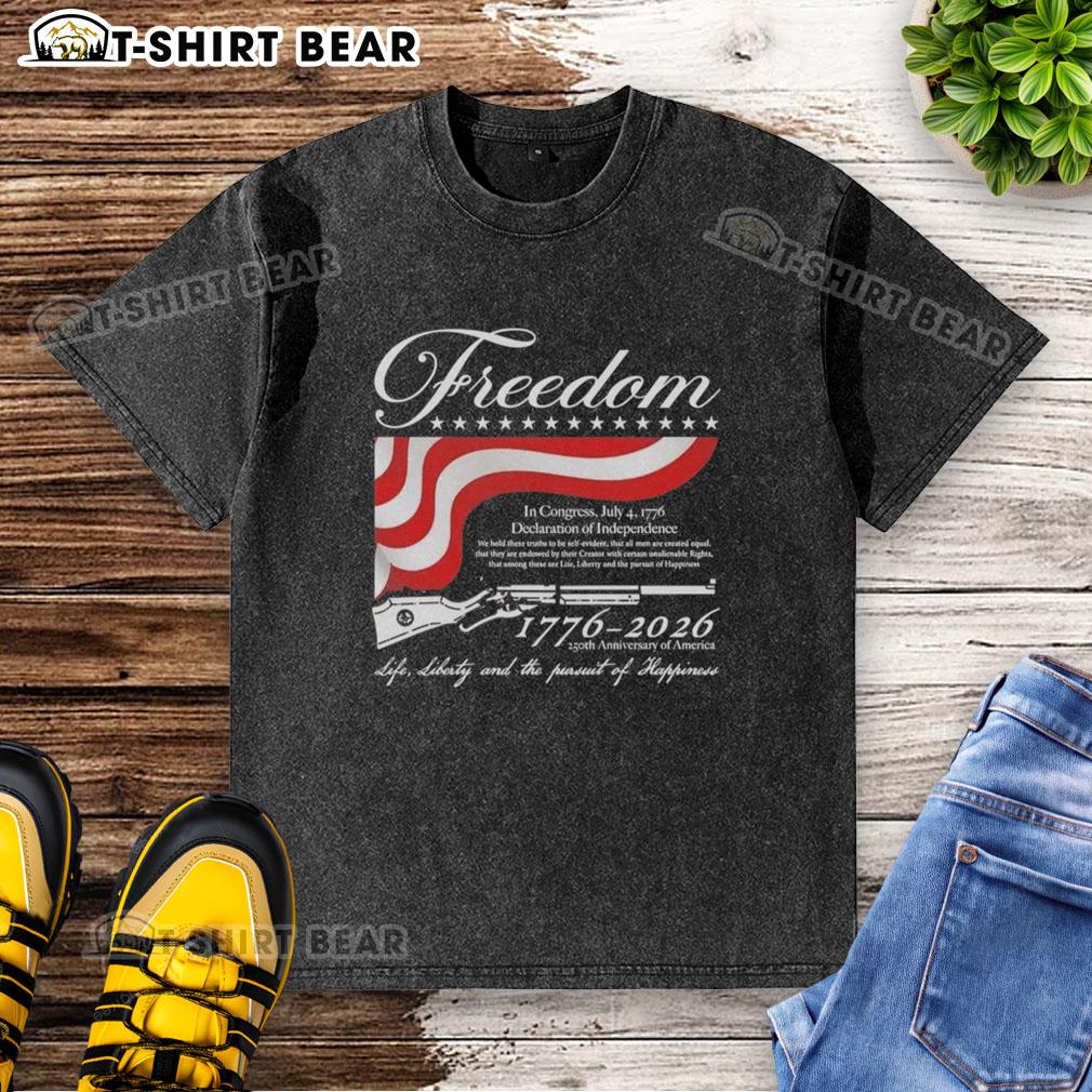 Top Freedom 1776 2026 250th Anniversary Of America Life Liberty And The Pursuit Of Happiness Washed T-Shirt Alt Text: Top Freedom 1776-2026 250th Anniversary T-Shirt celebrating Americas Life, Liberty, and Pursuit of Happiness.