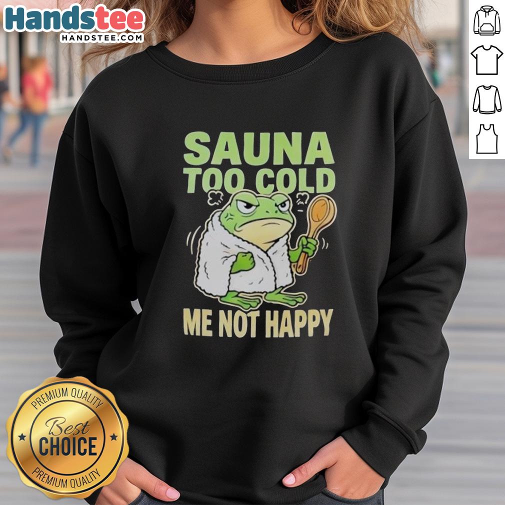 top-frog-sauna-too-cold-me-not-happy-sweatshirt Top Frog Sauna sweatshirt with 'Too Cold, Me Not Happy' design, perfect for cozy comfort after sauna sessions.
