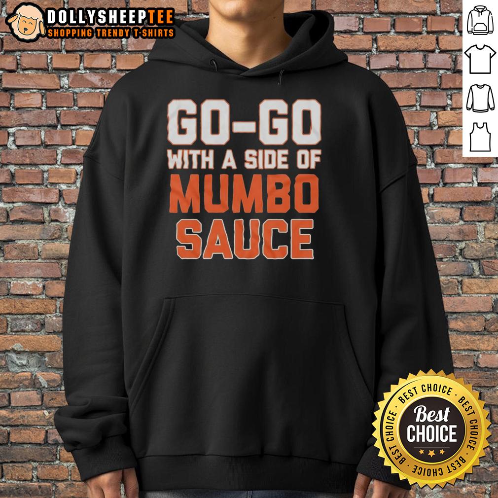 Top Go Go With A Side Of Mumbo Sauce Hoodie Alt Text: Stylish 'Top Go Go With A Side Of Mumbo Sauce' hoodie featuring vibrant graphics and comfortable fit, perfect for casual wear.