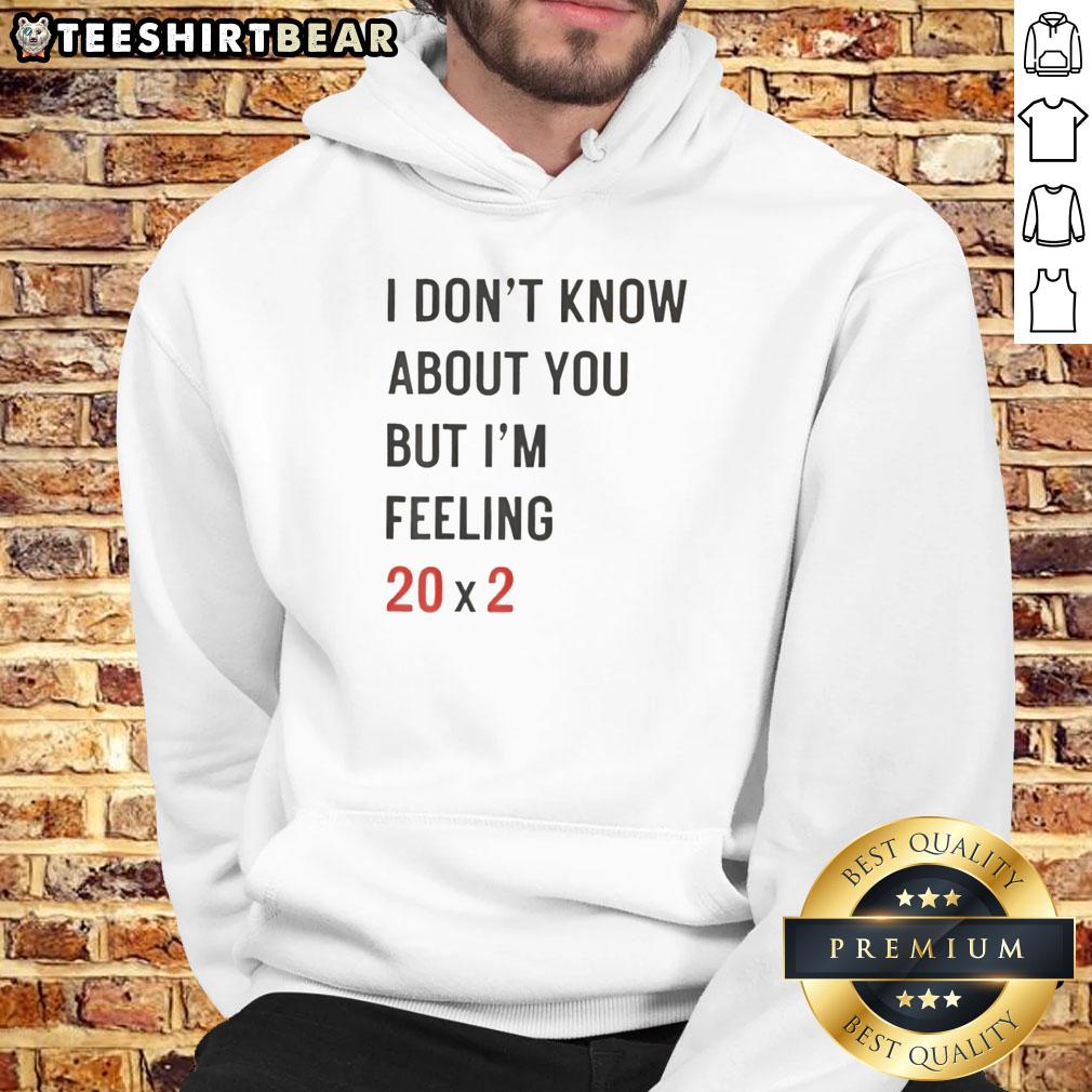 top-i-dont-know-about-you-but-im-feeling-20c3972-40th-hoodie 40th birthday hoodie featuring 'I Don't Know About You But I'm Feeling 20x2' design, perfect gift for celebration.