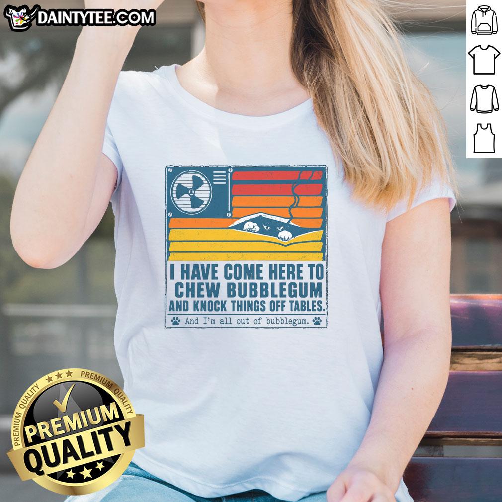 top-i-have-come-here-to-chew-bubblegum-ladies-tee Top I Have Come Here To Chew Bubblegum Ladies Tee featuring a playful graphic design, perfect for casual wear.