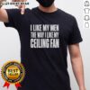 Alt Text: Funny 'I Like My Men The Way I Like My Ceiling Fan' T-Shirt design featuring playful text and vibrant colors.