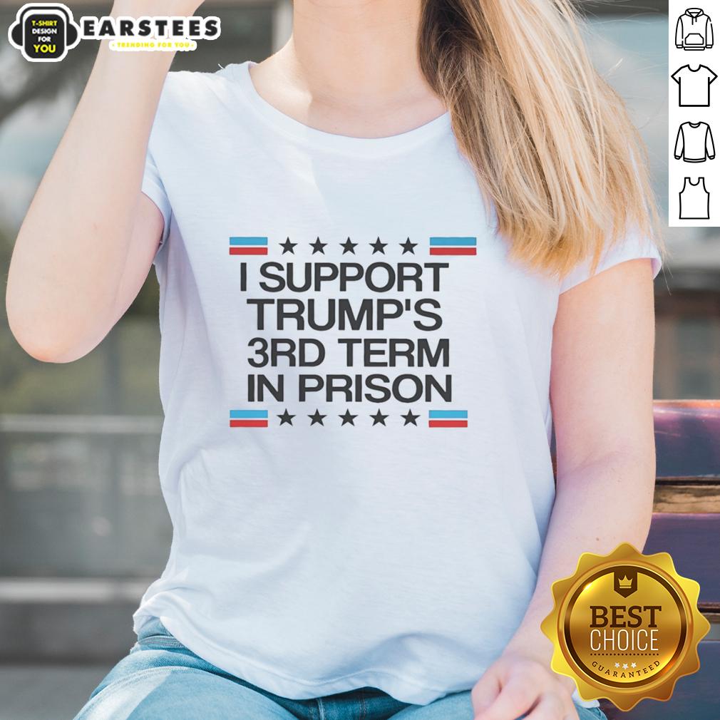 top-i-support-trumps-3rd-term-in-prison-ladies-tee Top I Support Trump's 3rd Term In Prison Ladies Tee featuring a bold graphic design for political statement apparel.