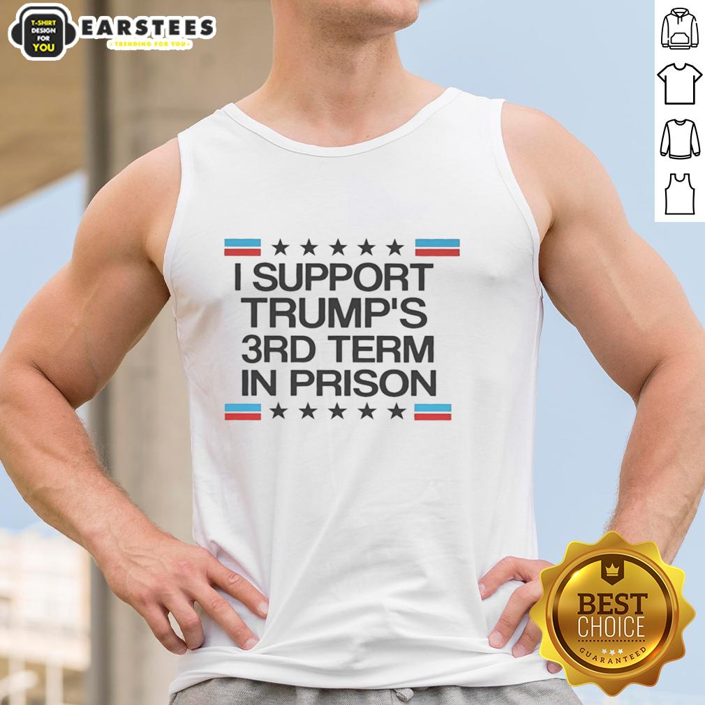 top-i-support-trumps-3rd-term-in-prison-tank-top Top I Support Trump's 3rd Term In Prison tank top featuring bold text design for political apparel enthusiasts.