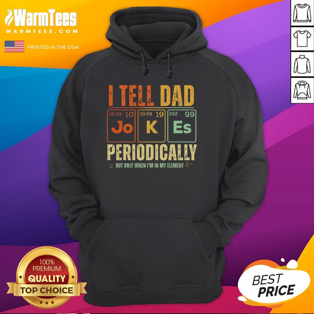 top-i-tell-dad-jokes-periodically-but-only-when-im-in-my-element-retro-hoodie Retro hoodie featuring 'Top I Tell Dad Jokes Periodically' design, perfect for fans of chemistry and humor.