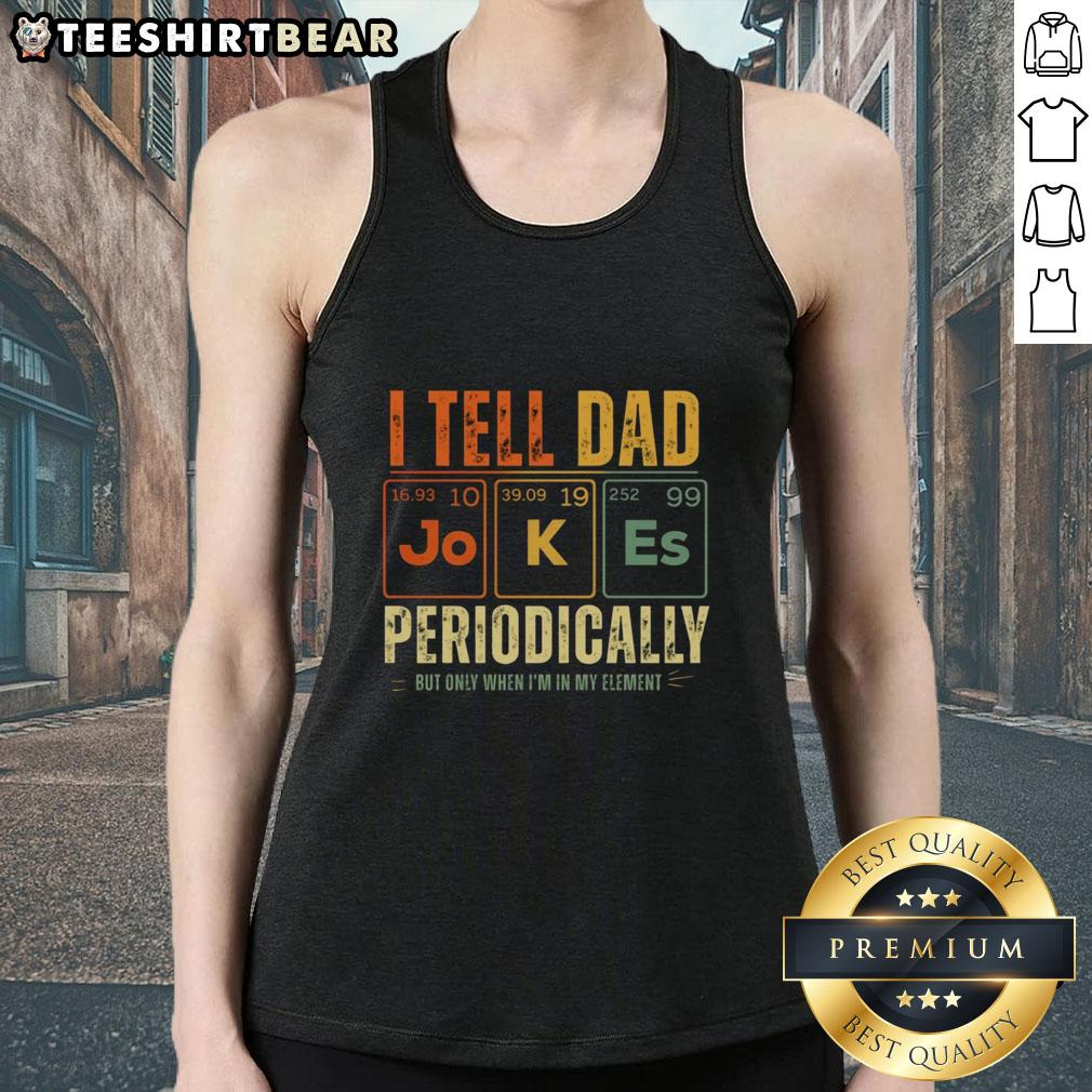top-i-tell-dad-jokes-periodically-tank-top Top I Tell Dad Jokes Periodically tank top featuring a humorous periodic table design for dad joke lovers.