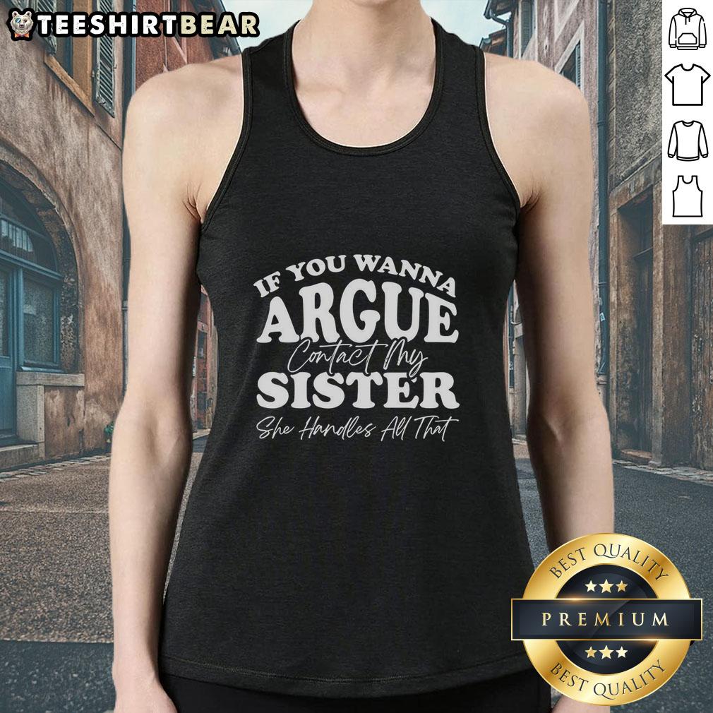 top-if-you-wanna-argue-my-sister-handles-all-that-tank-top Top-If-You-Wanna-Argue-My-Sister-Handles-All-That tank top featuring a bold graphic design and casual style.