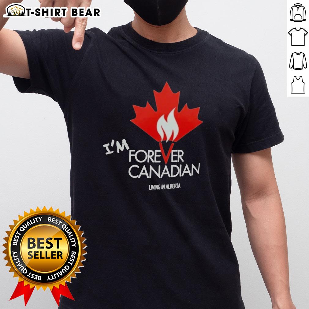 Top I'M Forever Canadian Living In Alberta Patriotic Maple Leaf Flame T Shirt Alt Text: Top I'M Forever Canadian Living In Alberta T-Shirt featuring a patriotic maple leaf and flame design.