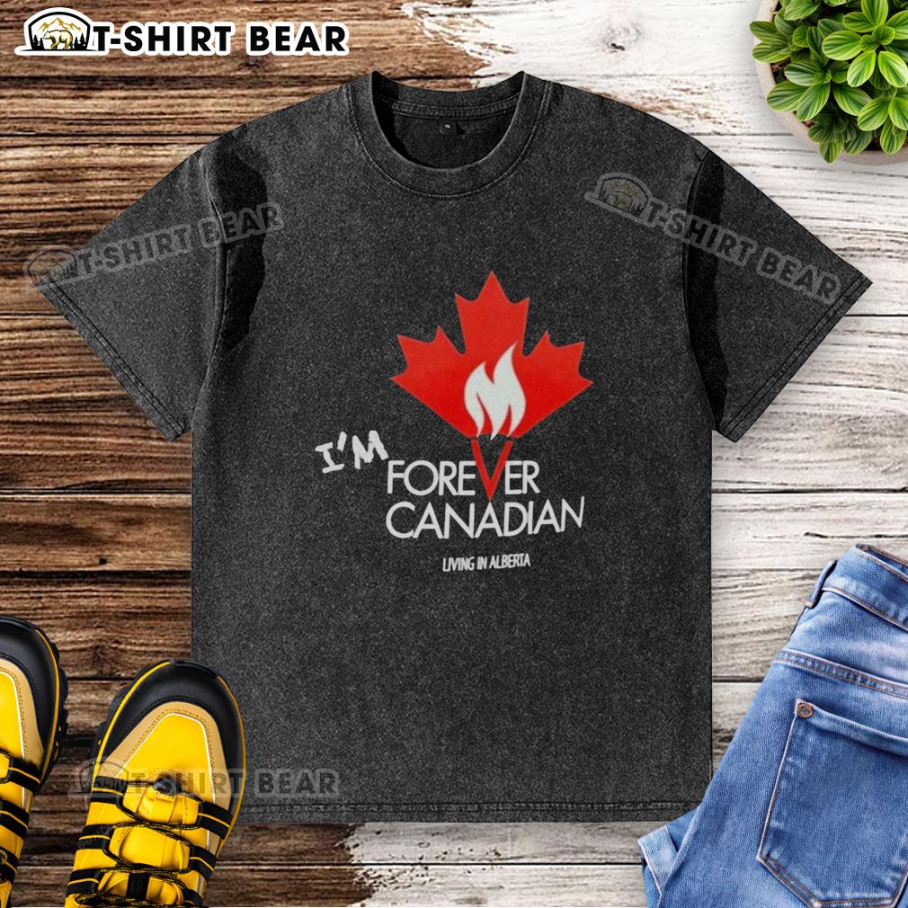 Top I'm Forever Canadian Living In Alberta Patriotic Maple Leaf Flame Washed T-Shirt Top Im Forever Canadian Living In Alberta Patriotic Maple Leaf Flame Washed T-Shirt showcasing a vibrant maple leaf design.