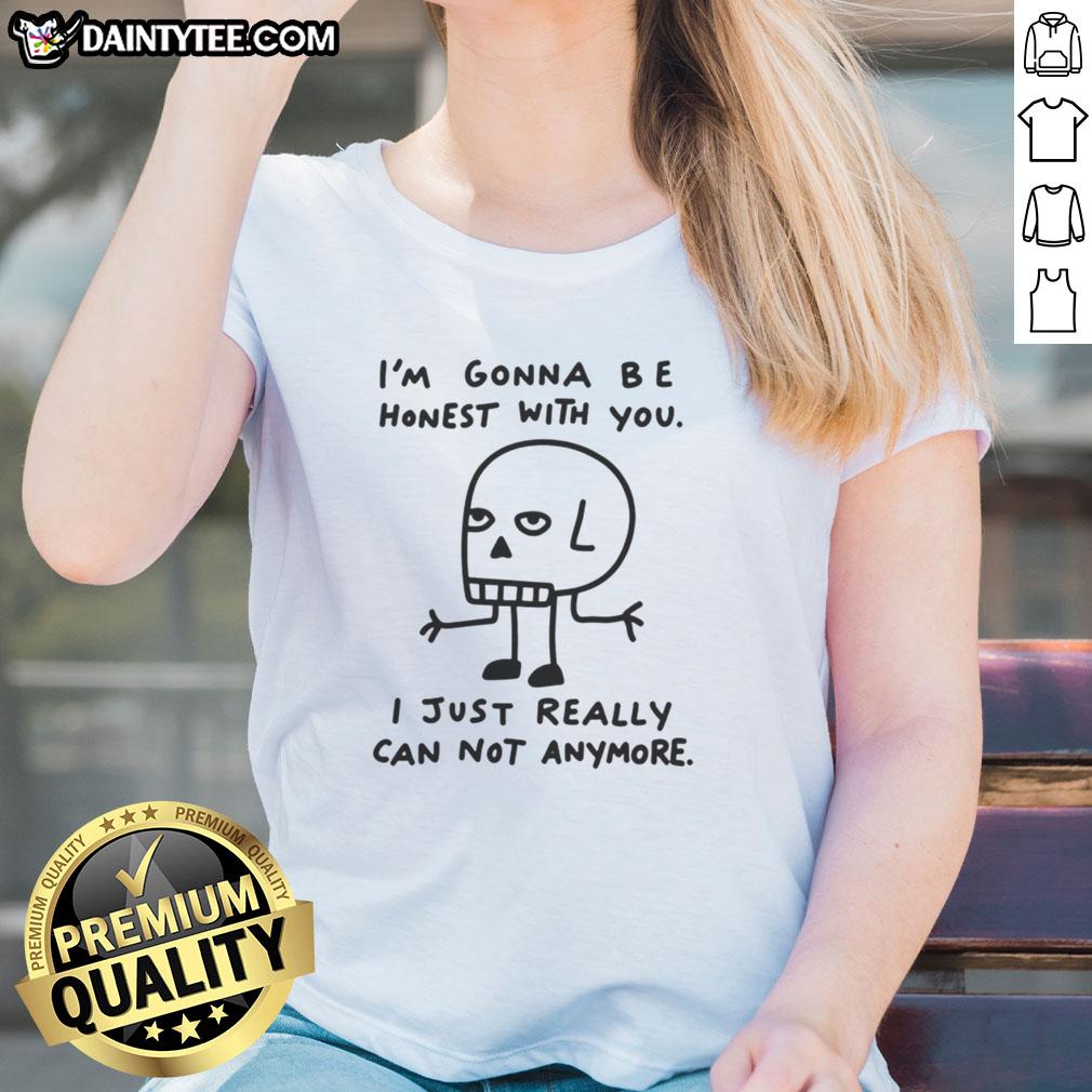 top-im-gonna-be-honest-with-you-i-just-really-can-not-anymore-ladies-tee Top I'm Gonna Be Honest With You Ladies Tee featuring a humorous design for casual wear and trendy outfits.
