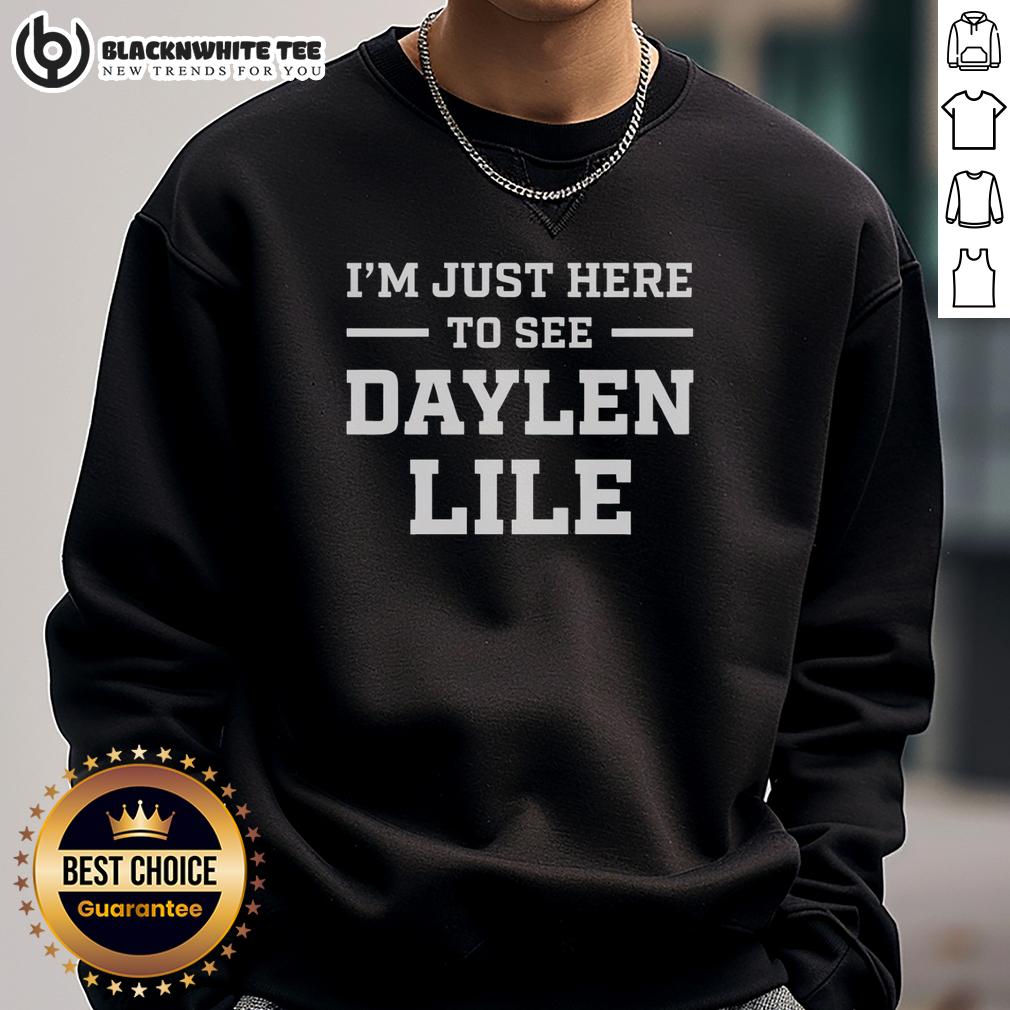 Top I'M Just Here To See Daylen Lile Sweatshirt Person wearing 'Just Here to See Daylen Lile' sweatshirt, showcasing a trendy and comfortable fashion statement.